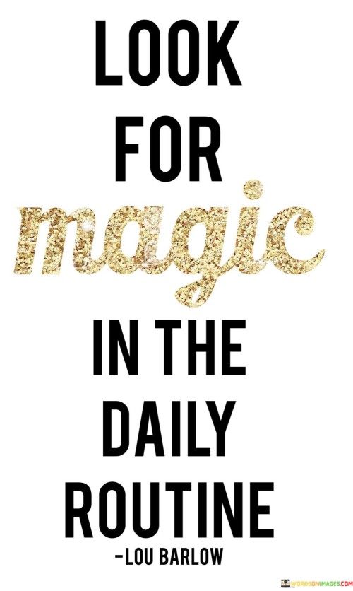 Look-For-Magic-In-The-Daily-Routine-Quotes.jpeg