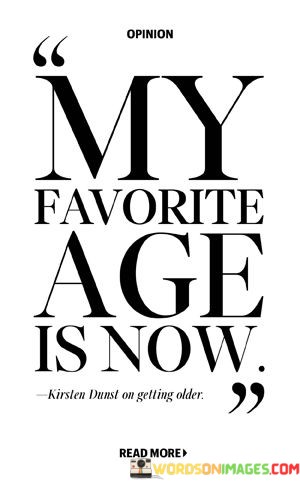 My-Favorite-Age-Is-Now-Quotes.jpeg