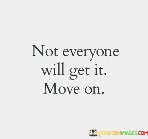 Not-Everyone-Will-Get-It-Move-On-Quotes.jpeg