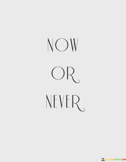 Now-Or-Never-Quotes.jpeg