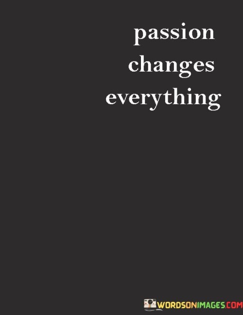 Passion-Changes-Everything-Quotes.jpeg