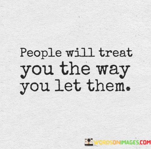 People-Will-Treat-You-The-Way-You-Let-Them-Quotes.jpeg