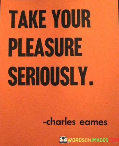 Take-Your-Pleasure-Seriously-Quotes.jpeg