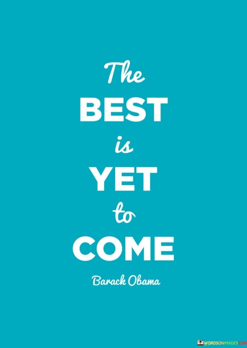 The-Best-Is-Yet-To-Come-Quotes.jpeg
