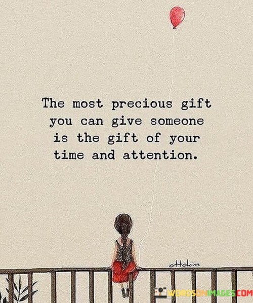 The-Most-Precious-Gift-You-Can-Give-Someone-Is-The-Gift-Of-Your-Time-Quotes.jpeg