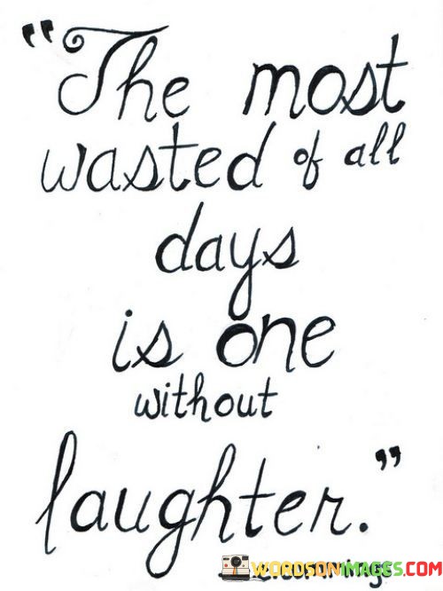 The-Most-Wasted-Of-All-Days-Is-One-Without-Laughter-Quotes.jpeg