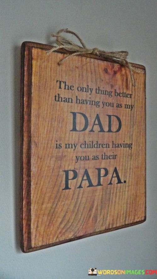 The-Only-Thing-Better-Than-Having-You-As-My-Dad-Quotes.jpeg