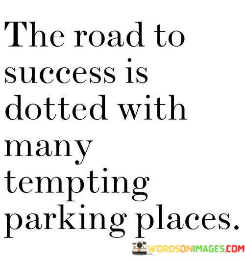 The-Road-To-Success-Is-Dotted-With-Many-Tempting-Quotes.jpeg