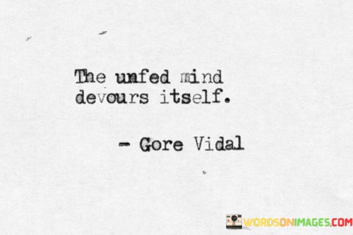 The-Unfed-Mind-Devours-Itself-Quotes.jpeg