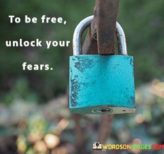 To-Be-Free-Unlock-Your-Fears-Quotes.jpeg