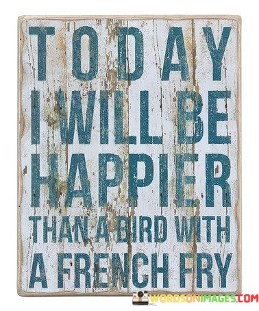 Today-I-Will-Be-Happier-Than-A-Bird-With-A-French-Quotes.jpeg