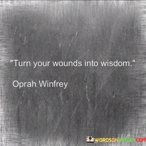 Turn-Your-Wounds-Into-Wisdom-Quotes.jpeg