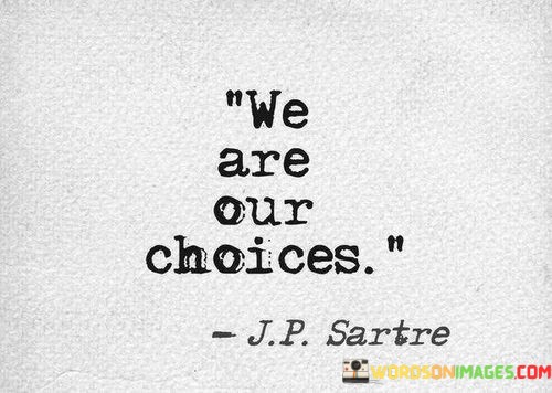 We-Are-Our-Choices-Quotes.jpeg