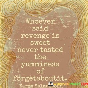 Whoever-Said-Revenge-Is-Sweet-Never-Tasted-The-Yamminess-Quotes.jpeg