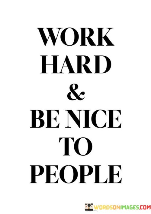Work-Hard-And-Be-Nice-To-People-Quotes.jpeg