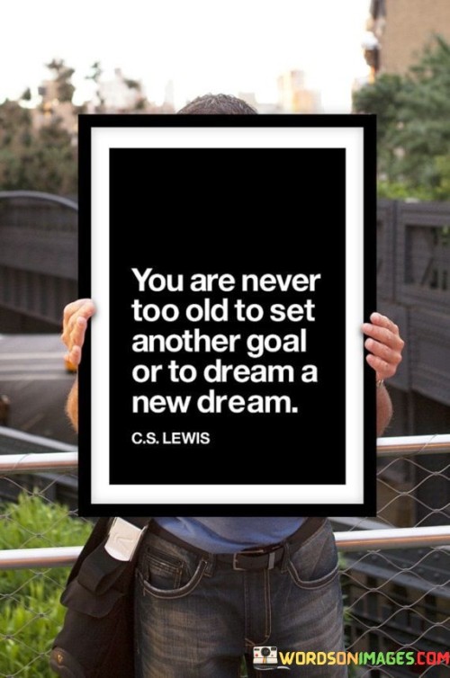 You-Are-Never-Too-Old-To-Set-Another-Goal-Quotes.jpeg
