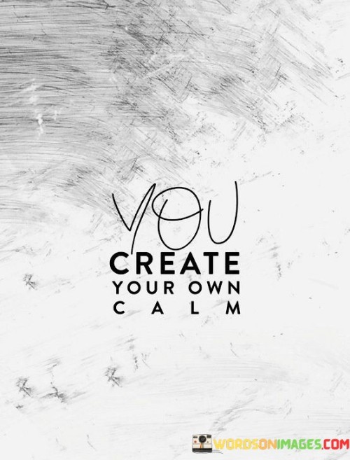 You-Create-Your-Own-Calm-Quotes.jpeg