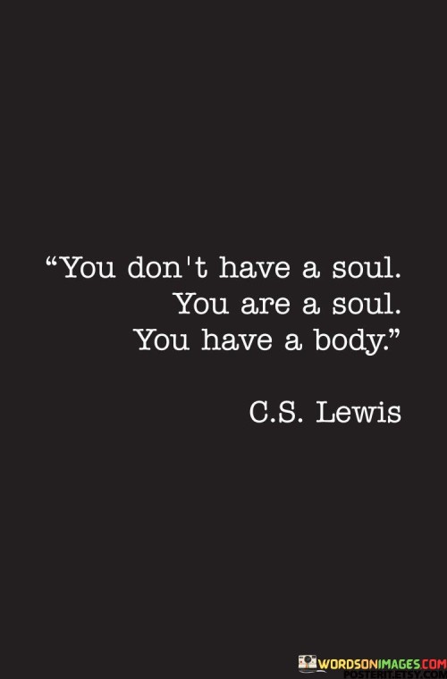 You-Dont-Have-A-Soul-You-Are-A-Soul-You-Have-Quotes.jpeg
