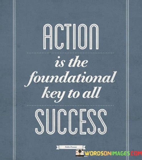 Action-Is-The-Foundational-Key-To-All-Success-Quotes8edc01aceb16b58c.jpeg