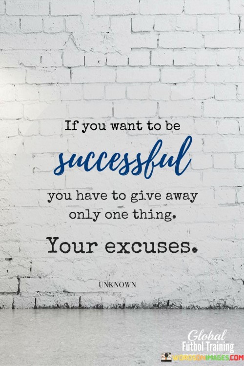 If-You-Want-To-Be-Successful-You-Have-To-Give-Away-Only-One-Thing-Your-Excuses-Quotes.jpeg