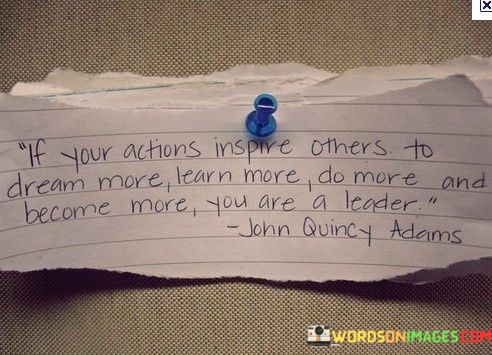 If-Your-Actions-Inspire-Others-To-Dream-More-Learn-More-Quotes.jpeg