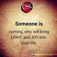 Someone-Is-Coming-Who-Will-Bring-Light-And-Joy-Quotes.jpeg