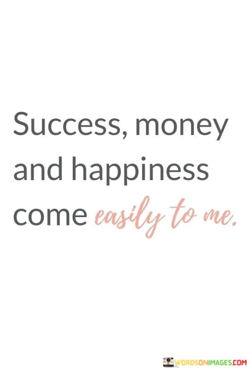 Success-Money-And-Happiness-Come-Easily-To-Me-Quotes.jpeg