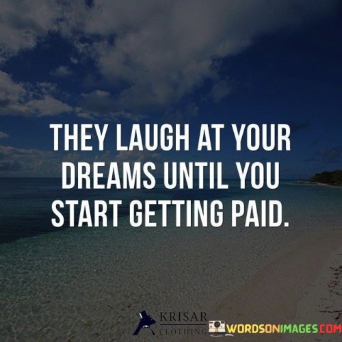 They-Laugh-At-Your-Dreams-Until-You-Start-Quotes.jpeg