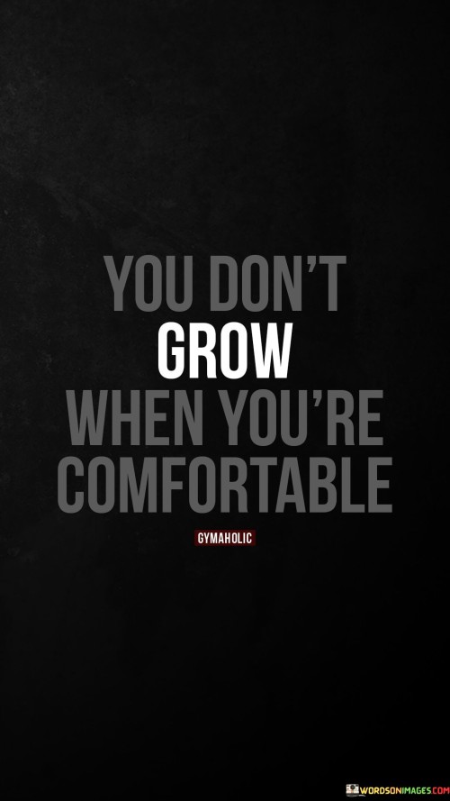 You-Dont-Grow-When-Youre-Comfortable-Quotes.jpeg