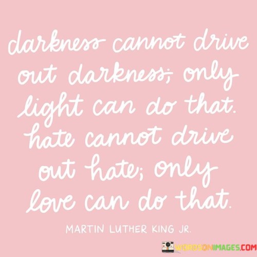 Darkness-Cannot-Drive-Out-Darkness-Only-Light-Quotes.jpeg