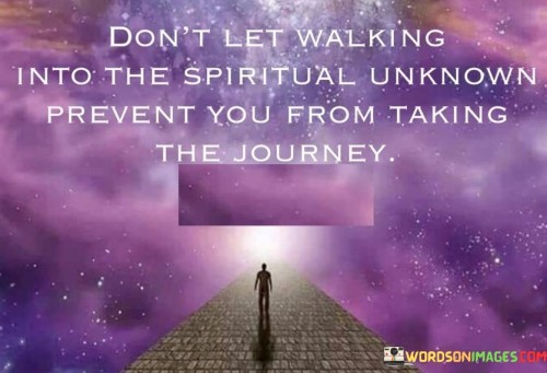 Dont-Let-Walking-Into-The-Spirtual-Unknown-Prevent-Quotes.jpeg