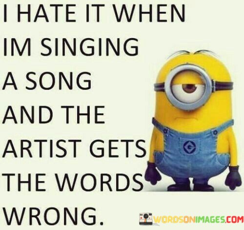 I-Hate-It-When-Im-Singing-A-Song-And-The-Artist-Quotes.jpeg