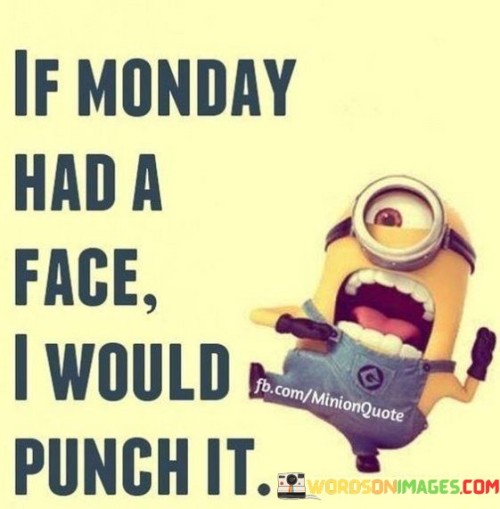 If-Monday-Had-A-Face-Quotes.jpeg