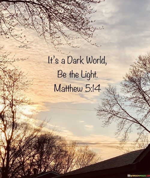 Its-Dark-World-Be-The-Light-Quotes.jpeg