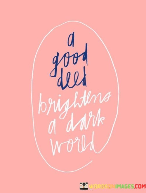 A-Good-Beed-Brightens-A-Dark-World-Quotes.jpeg