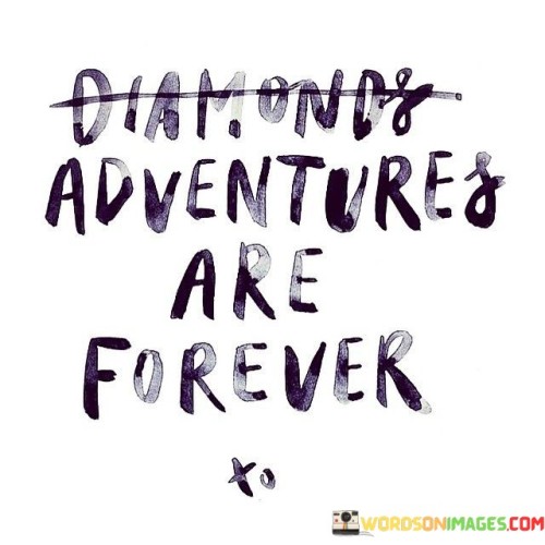 Adventures Are Forever To Quotes