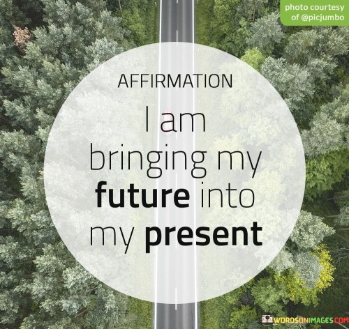 Affirmation-I-Am-Only-Bringing-My-Future-Into-Quotes.jpeg