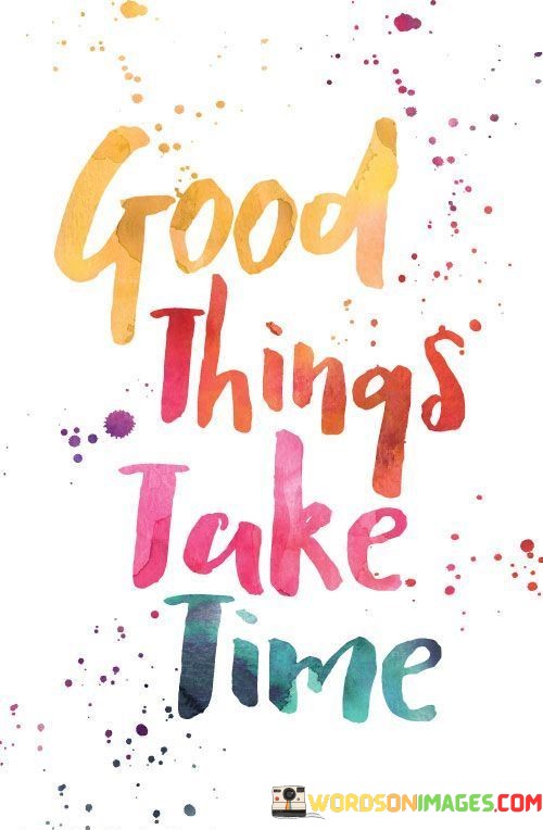 Good-Things-Take-Time-Quotes.jpeg