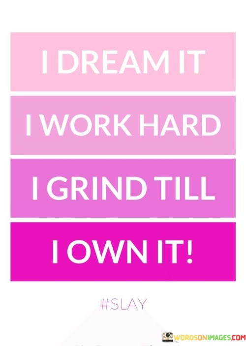 I-Dream-It-I-Work-Hard-I-Grind-Till-I-Own-It-Quotes.jpeg