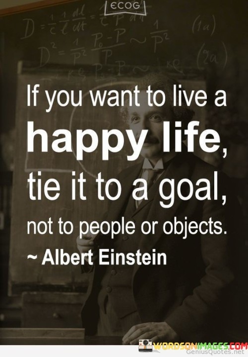If-You-Want-To-Live-A-Happy-Life-Tie-It-To-A-Goal-Quotes.jpeg