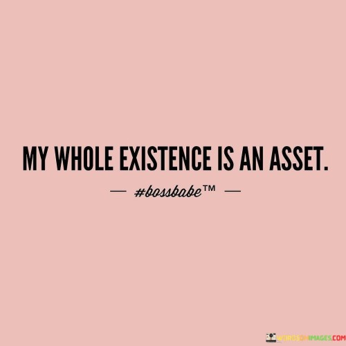 My-Whole-Existence-Is-An-Asset-Quotes.jpeg