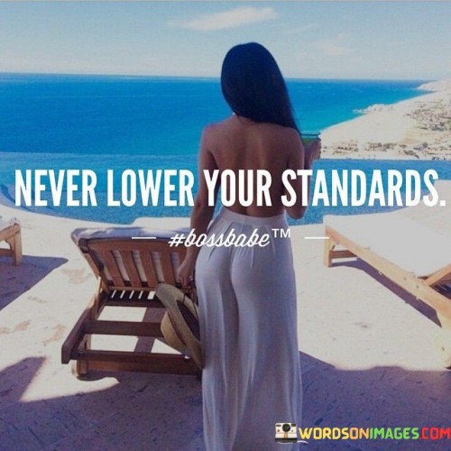 Never-Lower-Your-Standards-Quotes.jpeg