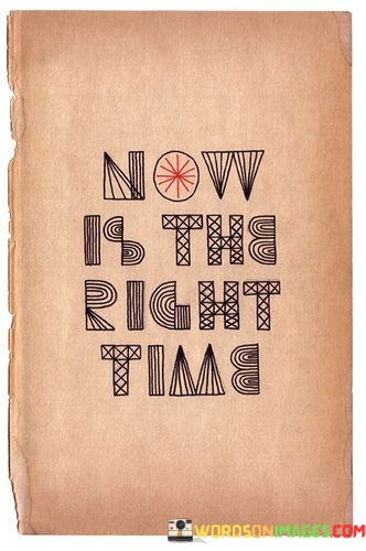 Now-Is-The-Right-Time-Quotes.jpeg