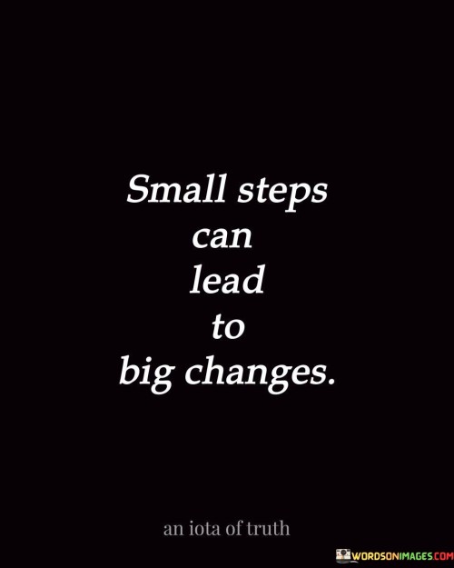 Small-Steps-Can-Lead-To-Big-Changes-Quotes.jpeg