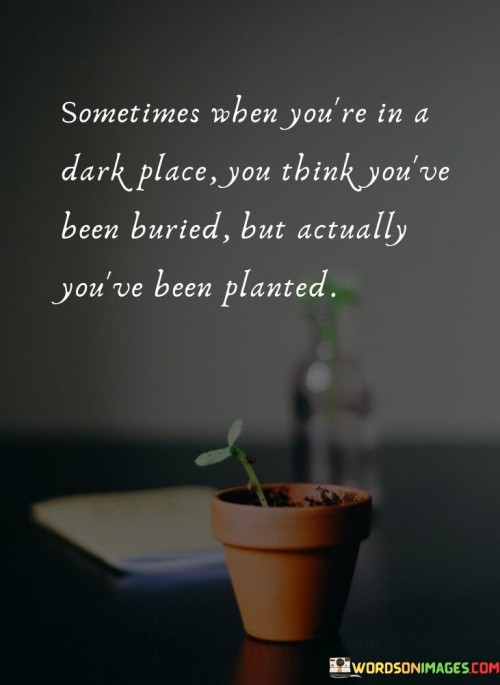Sometimes-When-Youre-In-A-Dark-Place-You-Think-Quotes.jpeg