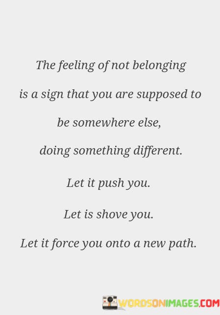 The-Feeling-Of-Not-Belonging-Is-A-Sign-That-You-Are-Supposed-Quotes.jpeg