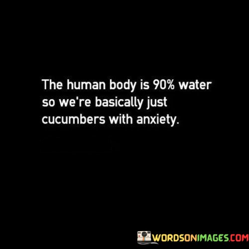The-Human-Body-Is-90-Water-So-Were-Basically-Just-Quotes.jpeg