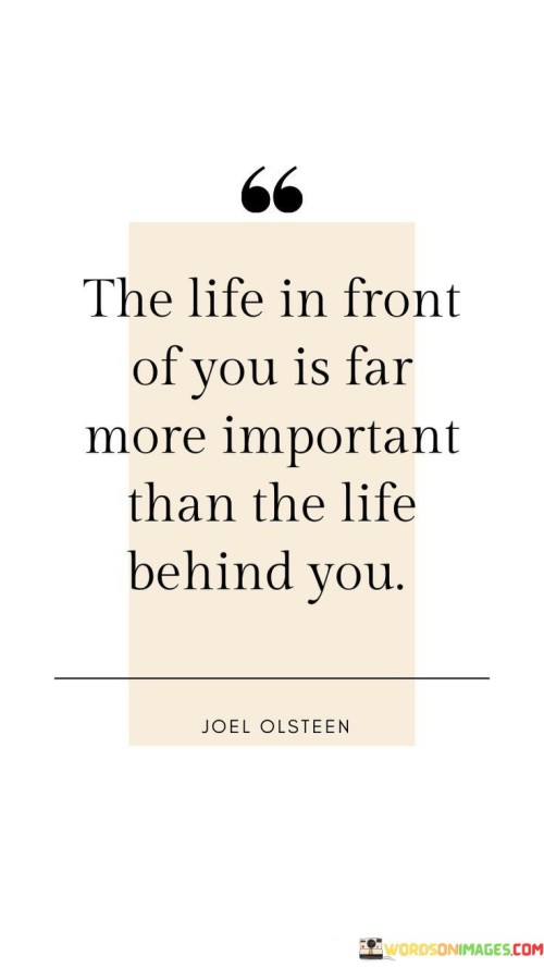 The-Life-In-Front-Of-You-Is-Far-Important-Than-The-Life-Quotes.jpeg