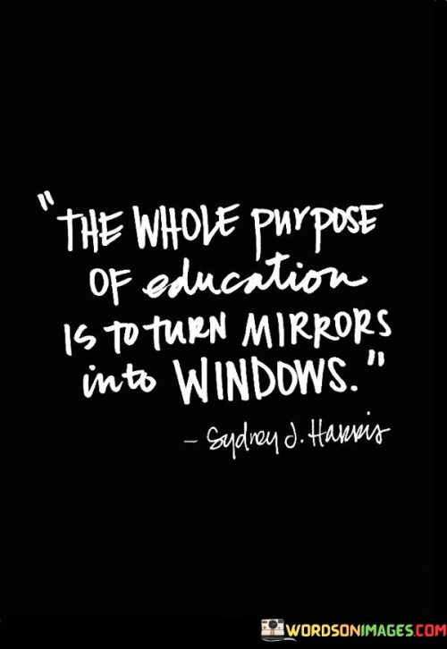The Whole Purpose Of Education Is To Turn Mirrors Quotes