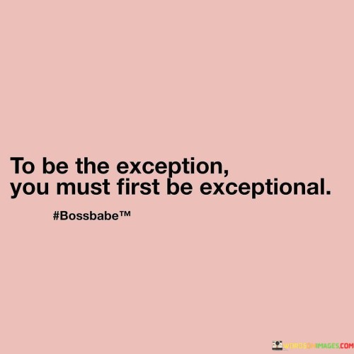To-Be-The-Exception-You-Must-First-Be-Exceptional-Quotes.jpeg